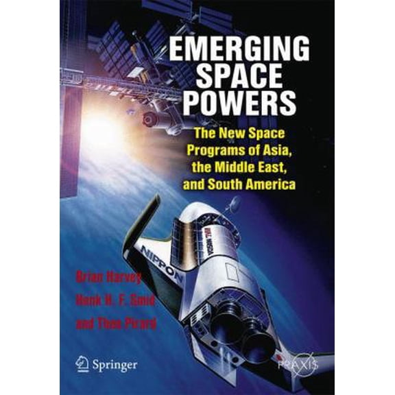 Pre-Owned Emerging Space Powers: The New Space Programs of Asia, the Middle East, and South America (Paperback) 1441908730 9781441908735