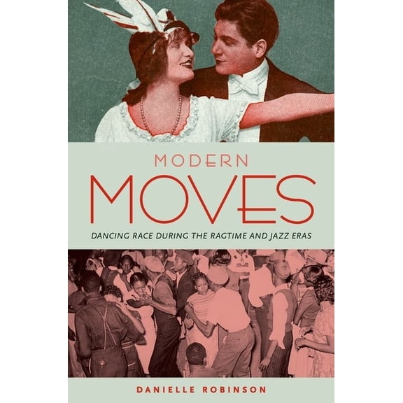 Modern Moves: Dancing Race During the Ragtime and Jazz Eras, (Paperback)