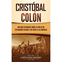 Cristóbal Colón: Una guÃa fascinante sobre la vida de un explorador italiano y sus viajes a las Américas, (Hardcover)