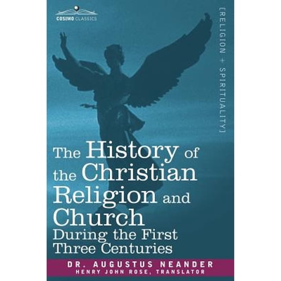 The History of the Christian Religion and Church During the First Three Centuries (Paperback)