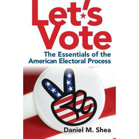 Pre-Owned Let's Vote: The Essentials of the American Electoral Process (Paperback) 0205831230 9780205831234