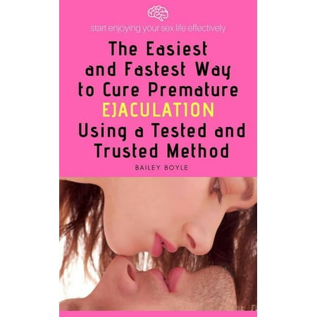 The Easiest And Fastest Way to Cure Premature Ejaculation Using a Tested And Trusted Method - (Best Way To Cure Premature Ejaculation)