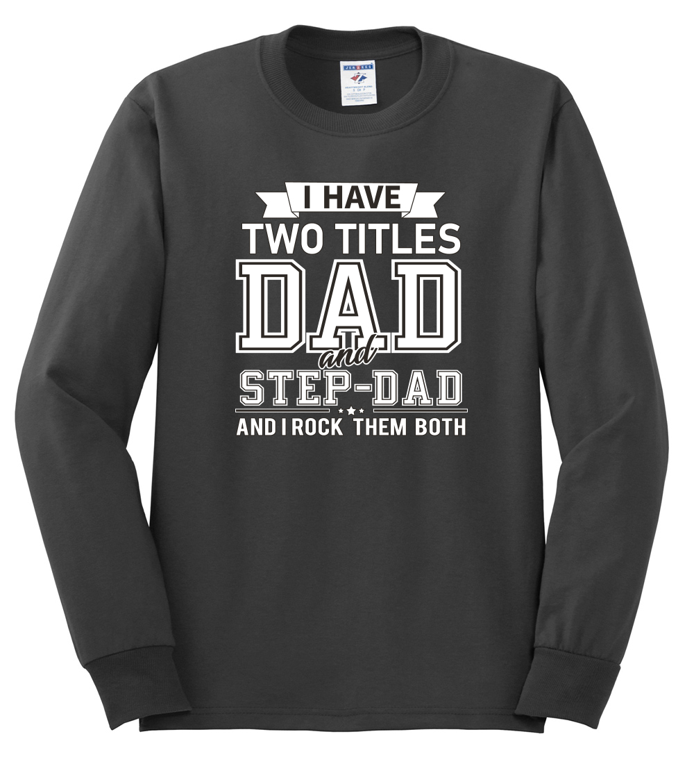 Wild Bobby,I Have Two Titles Dad and Step Dad Rock Them Both Step Dad Gift, Father's Day, Men Long Sleeve Shirt, Charcoal, X-Large - image 2 of 3