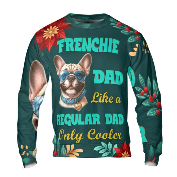French Bulldog Dad Like a Regular Dad Only Cooler Happy Father's Day All Over Print 3D Sweatshirt Unisex Merch Dog Lover Gifts - 02007