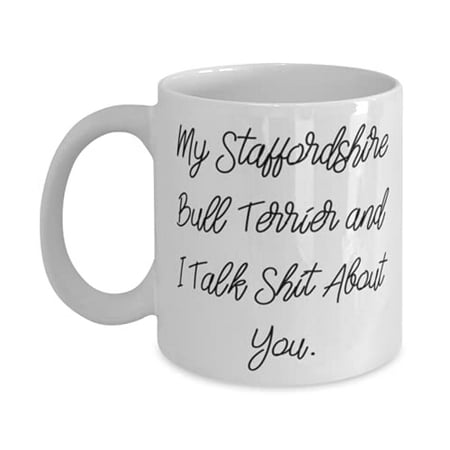 

Fun Staffdshire Bull Terrier Dog 11oz Mug My Staffdshire Bull Terrier and I Talk Present F Pet Lovers Cool From Friends