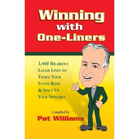 Winning with One-Liners: 3,400 Hilarious Laugh Lines to Tickle Your Funny Bone & Spice Up Your (Paperback) by Pat Williams