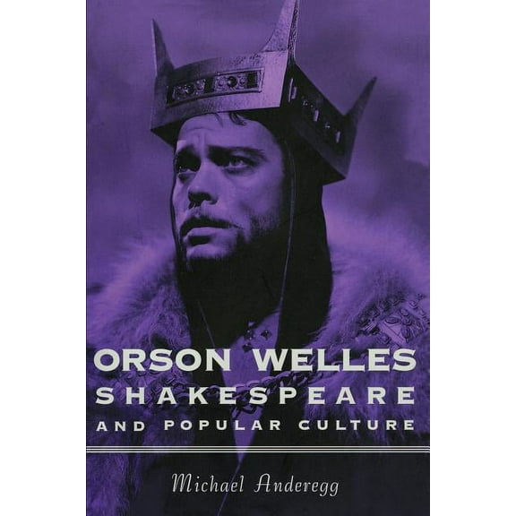 Film and Culture Orson Welles, Shakespeare, and Popular Culture, (Paperback)