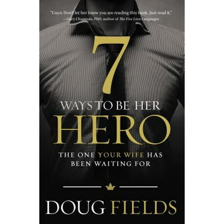 7 Ways to Be Her Hero : The One Your Wife Has Been Waiting (Best Way To Please Your Wife Sexually)