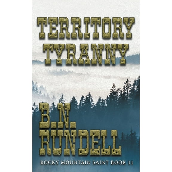 Rocky Mountain Saint Territory Tyranny, Book 11, (Paperback)