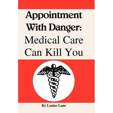 Appointment with Danger: Medical Care Can Kill You Hardcover Louise Lane