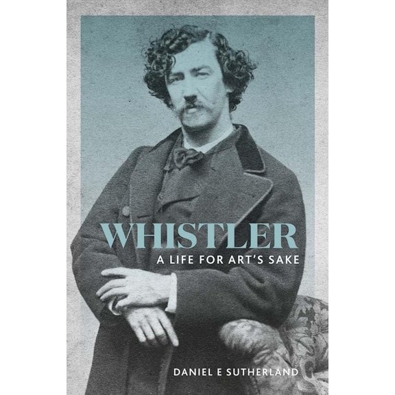 Pre-Owned Whistler: A Life for Art's Sake (Paperback) 0300232632 9780300232639
