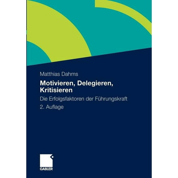 Motivieren - Delegieren - Kritisieren: Die Erfolgsfaktoren Der FÃ¼hrungskraft, (Paperback)