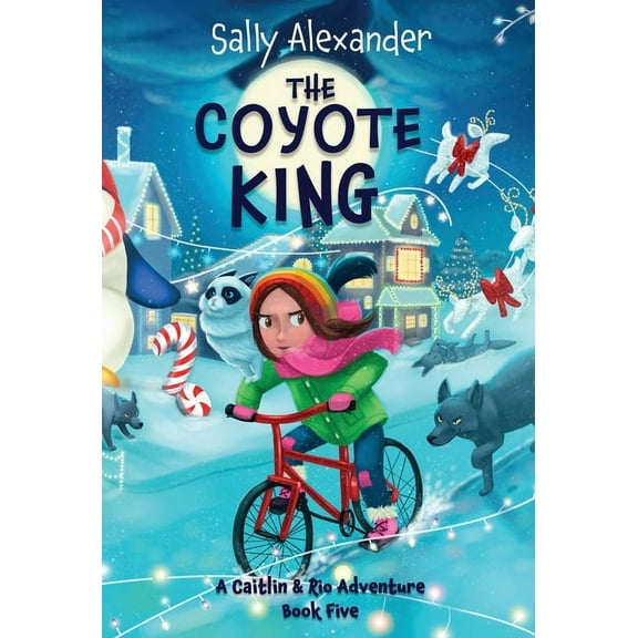 The Adventures of Caitlin & Rio The Coyote King: A Caitlin & Rio Adventure, Book BOOK5, (Hardcover)