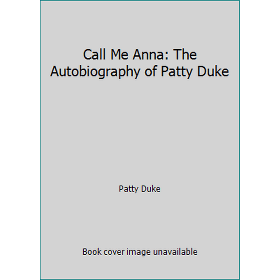 Pre-Owned Call Me Anna: The Autobiography of Patty Duke (Hardcover) 0553052098 9780553052091