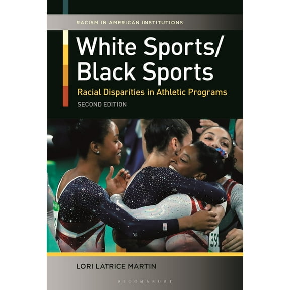 Racism in American Institutions White Sports/Black Sports: Racial Disparities in Athletic Programs, (Paperback)
