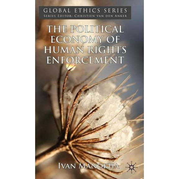 Global Ethics The Political Economy of Human Rights Enforcement: Moral and Intellectual Leadership in the Context of Global Hegemony, (Hardcover)