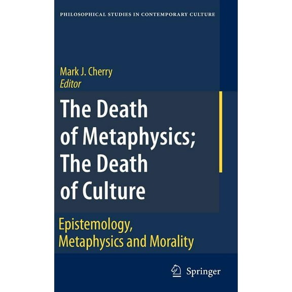 Philosophical Studies in Contemporary Cu The Death of Metaphysics; The Death of Culture: Epistemology, Metaphysics, and Morality, Book 12, (Hardcover)
