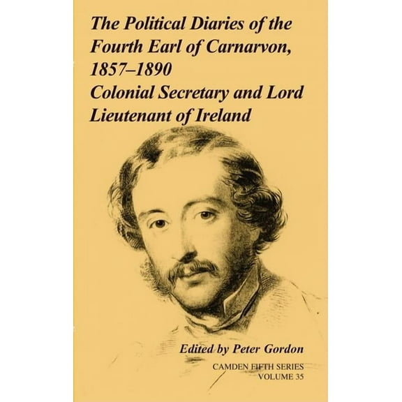 Camden Fifth The Political Diaries of the Fourth Earl of Carnarvon, 1857-1890, Book 35, (Hardcover)