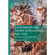 New Approaches to Byzantine History and Culture: Environment and Society in Byzantium, 650-1150: Between the Oak and the Olive (Paperback)