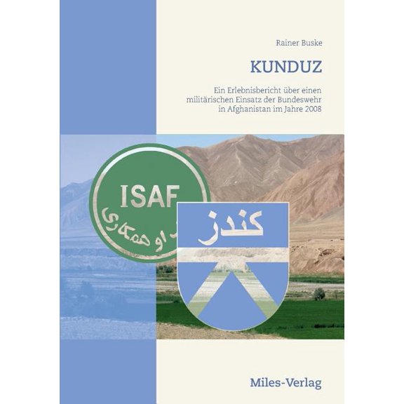 Kunduz: Ein Erlebnisbericht Ã¼ber einen militÃ¤rischen Einsatz der Bundeswehr in Afghanistan im Jahre 2008, (Paperback)