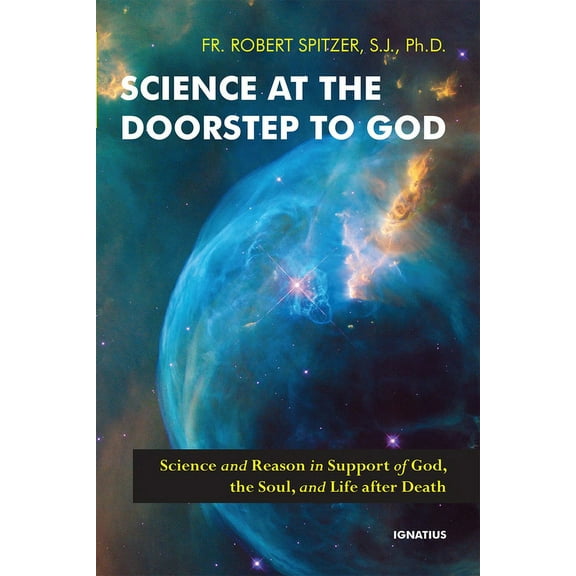 Science at the Doorstep to God: Science and Reason in Support of God, the Soul, and Life After Death, (Paperback)