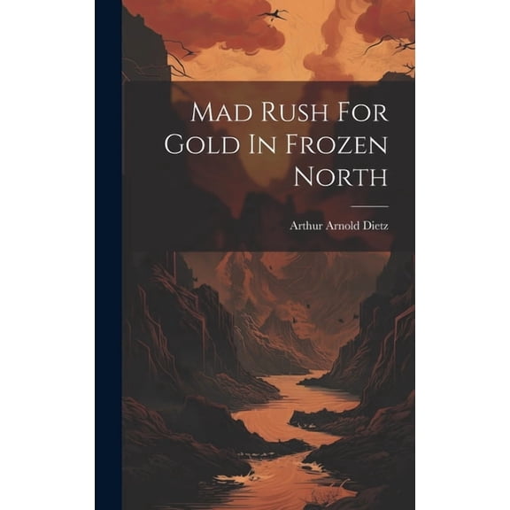 Mad Rush For Gold In Frozen North (Hardcover)