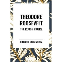 Theodore Roosevelt: The Rough Riders, (Hardcover)