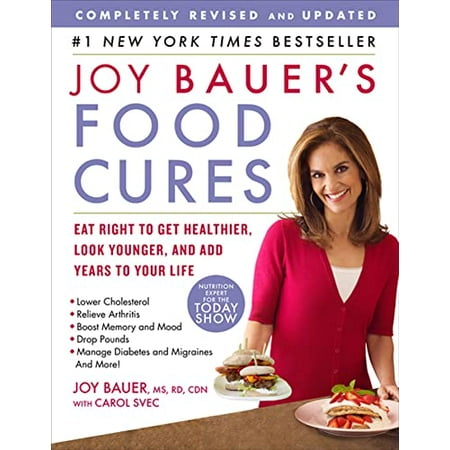 Joy Bauer's Food Cures: Eat Right to Get Healthier, Look Younger, and Add Years to Your Life [Paperback - Used]