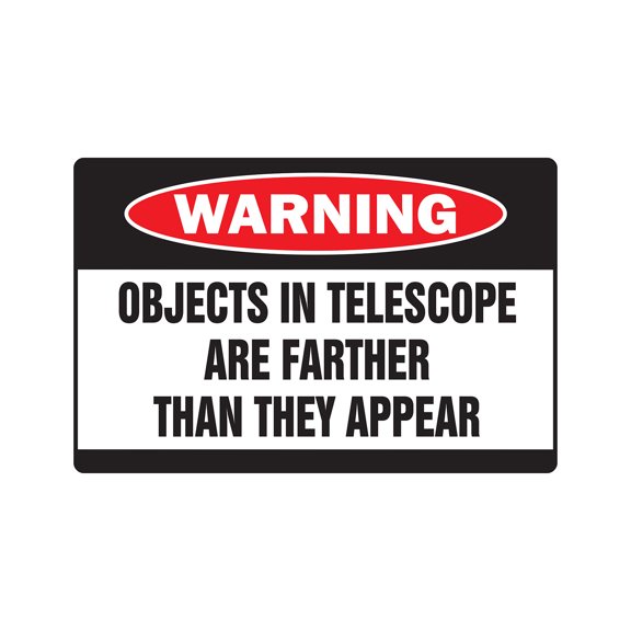 OBJECTS IN TELESCOPE Warning Sign sky space stargazer astronomy | Indoor/Outdoor | 14" Tall