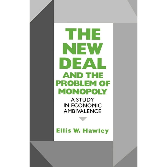 The New Deal and the Problem of Monopoly: A Study in Economic Ambivalence, (Hardcover)