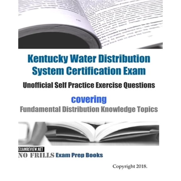 Pre-Owned Kentucky Water Distribution System Certification Exam Unofficial Self Practice Exercise Questions : covering Fundamental Distribution Knowledge Topics (Paperback)