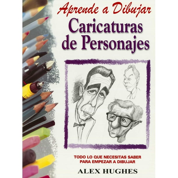 APRENDE A DIBUJAR: CARICATURAS DE PERSONAJES GRUPO EDITORIAL TOMO ALEX HUGHES