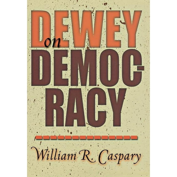 Dewey on Democracy, (Hardcover)