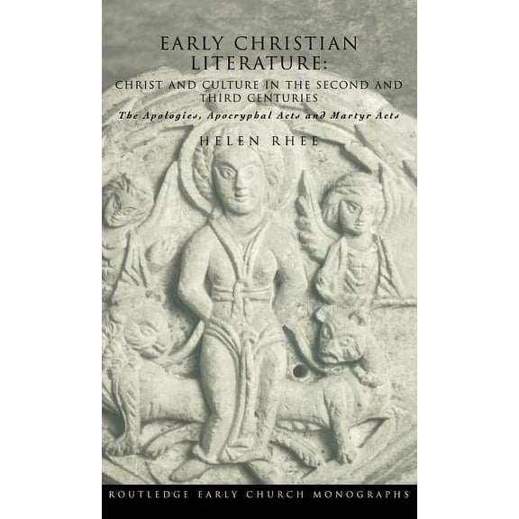 Routledge Early Church Monographs Early Christian Literature: Christ and Culture in the Second and Third Centuries, (Hardcover)