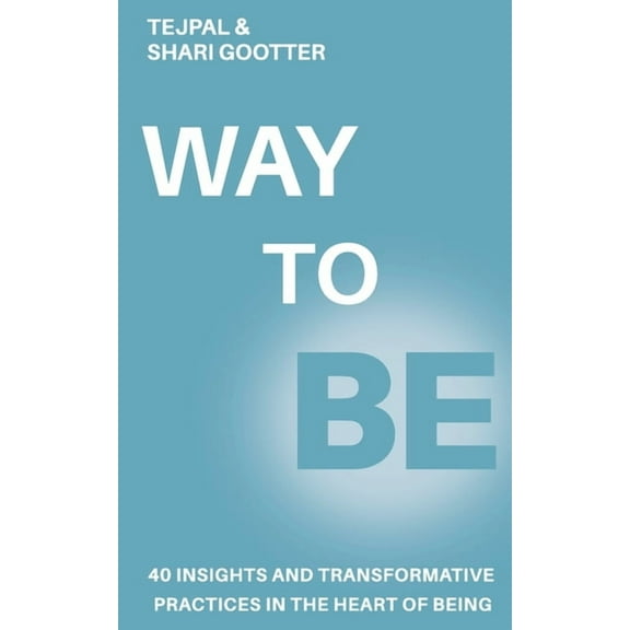 Way to Be: 40 Insights and Transformative Practices in the Heart of Being, (Paperback)