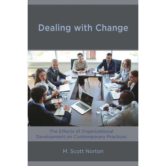 Dealing with Change: The Effects of Organizational Development on Contemporary Practices, (Paperback)