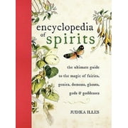 Pre-Owned The Encyclopedia of Spirits: The Ultimate Guide to the Magic of Fairies, Genies, Demons, (Hardcover 9780061350245) by Judika Illes