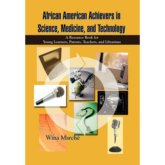 African American Achievers in Science, Medicine, and Technology: A Resource Book for Young Learners, Parents, Teachers, and Librarians