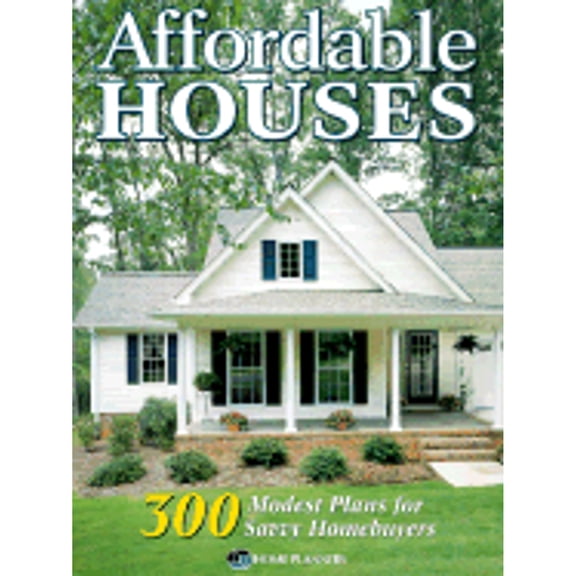 Affordable Houses: 300 Modest Plans for Savvy Homebuyers (Paperback) by Home Planners Inc (Creator)