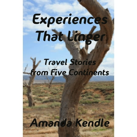 Experiences That Linger: Travel Stories from Five Continents - (Best Continent To Travel)