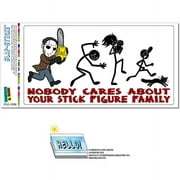 Nobody Cares About Your Stick Figure Family Chainsaw Funny Automotive Car Window Locker Bumper Sticker
