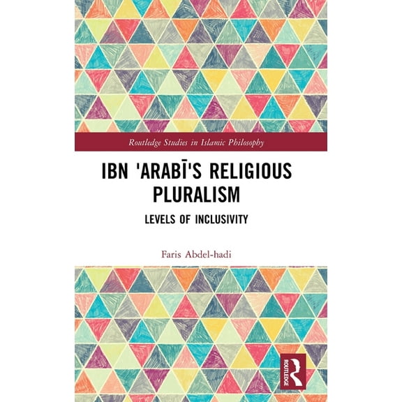 Routledge Studies in Islamic Philosophy Ibn 'Arabī's Religious Pluralism: Levels of Inclusivity, (Hardcover)