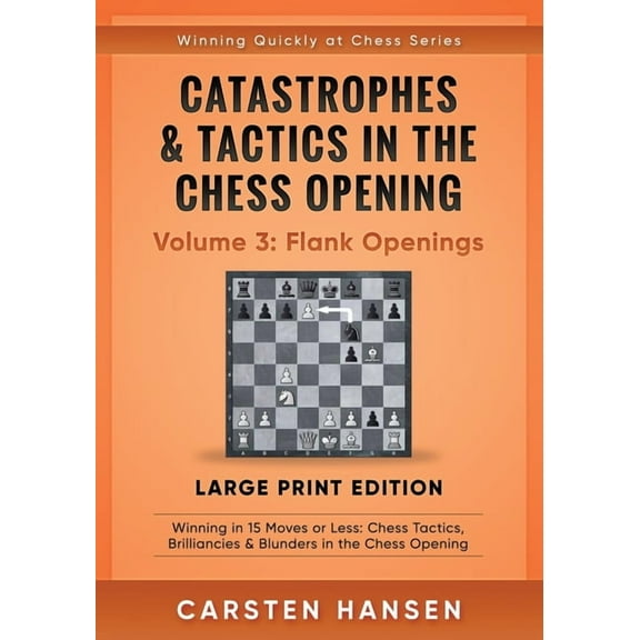 Catastrophes & Tactics in the Chess Opening - Volume 3: Flank Openings - Large Print Edition: (Paperback) by Carsten Hansen