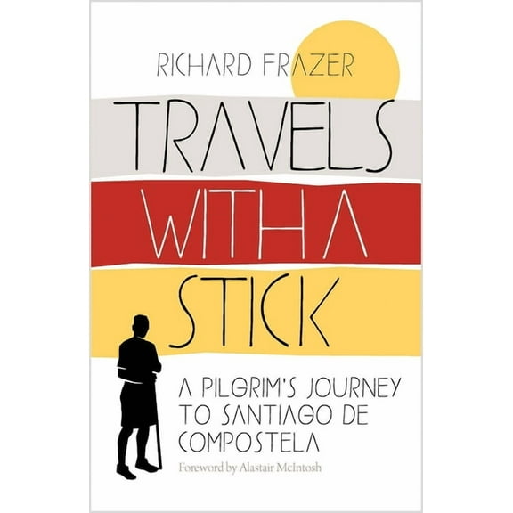 Travels with a Stick: A Pilgrim's Journey to Santiago de Compostela, (Paperback)