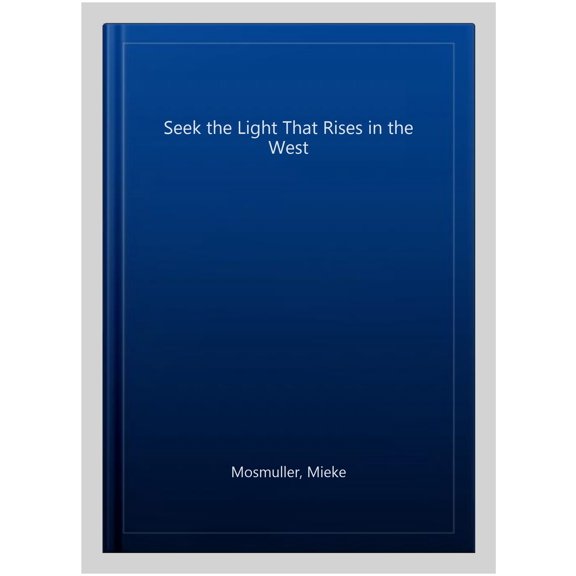 Pre-Owned Seek the Light That Rises in the West (Paperback)
