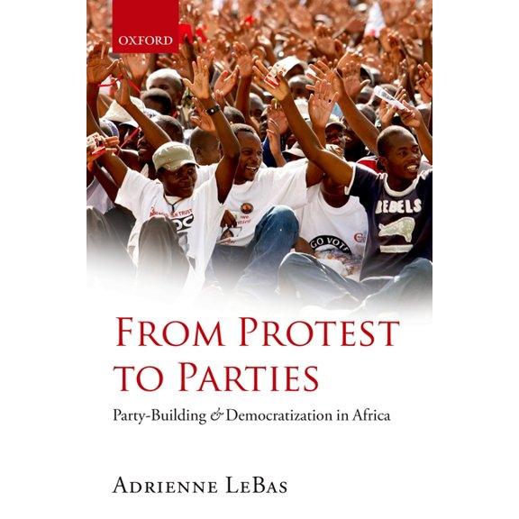 From Protest to Parties: Party-Building and Democratization in Africa, (Paperback)