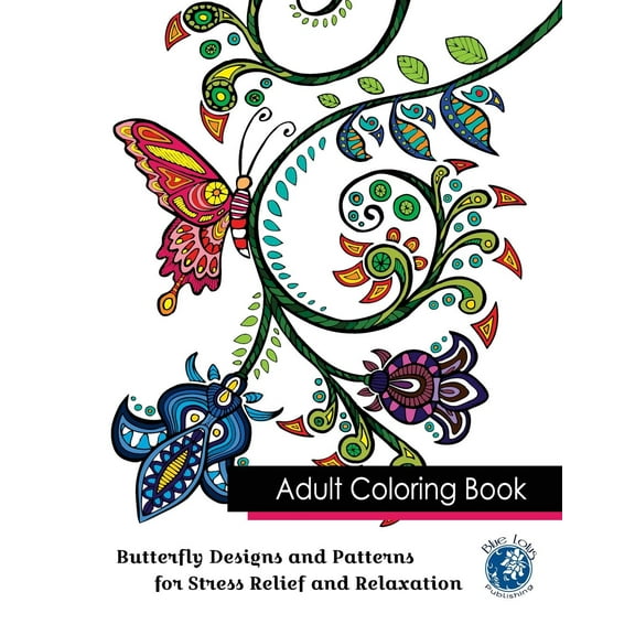 Adult Coloring Book: Butterfly Designs and Patterns for Stress Relief and Relaxation -- Blue Lotus Publishing