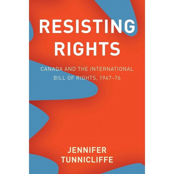 Law and Society: Resisting Rights : Canada and the International Bill of Rights, 1947–76 (Hardcover)