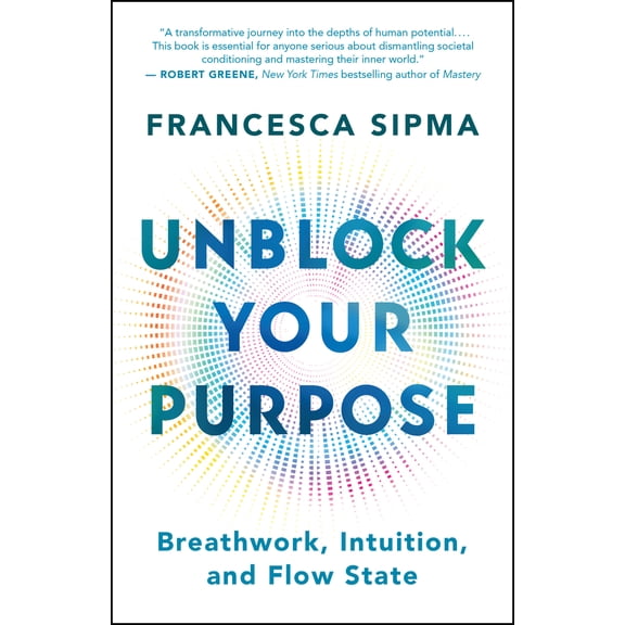 Pre-Owned Unblock Your Purpose: Breathwork, Intuition, and Flow State (Paperback) by Francesca Sipma