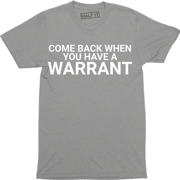 Come Back With A Warrant Funny Humor Slogan Cool Gift Idea Men's T-Shirt